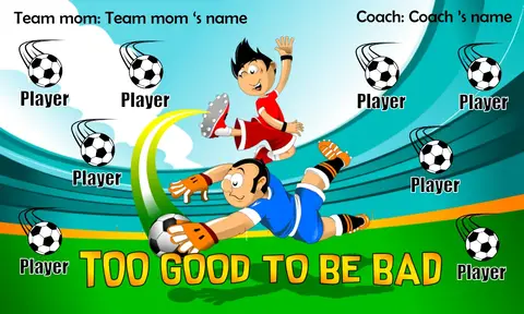 TOO GOOD TO BE BAD 2 Soccer Banner-soccer-banner-templates
